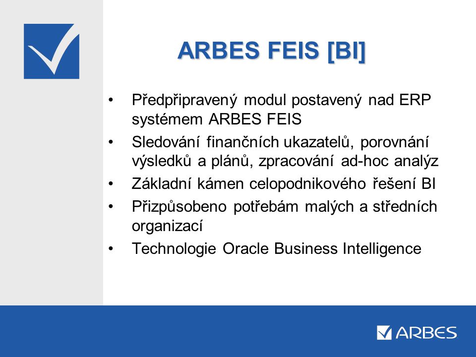 ARBES FEIS [BI] Předpřipravený modul postavený nad ERP systémem ARBES FEIS.