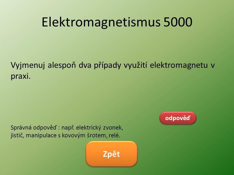 Elektromagnetismus 5000 Vyjmenuj alespoň dva případy využití elektromagnetu v praxi. odpověď.