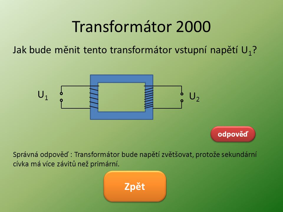 Transformátor 2000 Jak bude měnit tento transformátor vstupní napětí U1 U1. U2. odpověď.