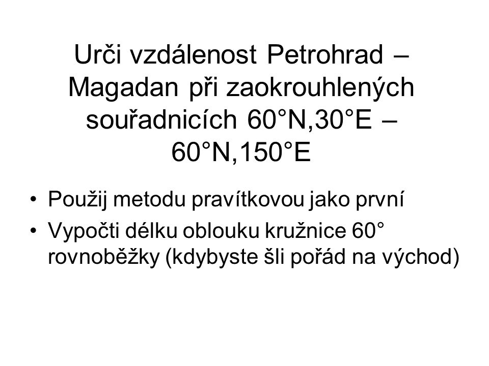 Urči vzdálenost Petrohrad – Magadan při zaokrouhlených souřadnicích 60°N,30°E – 60°N,150°E