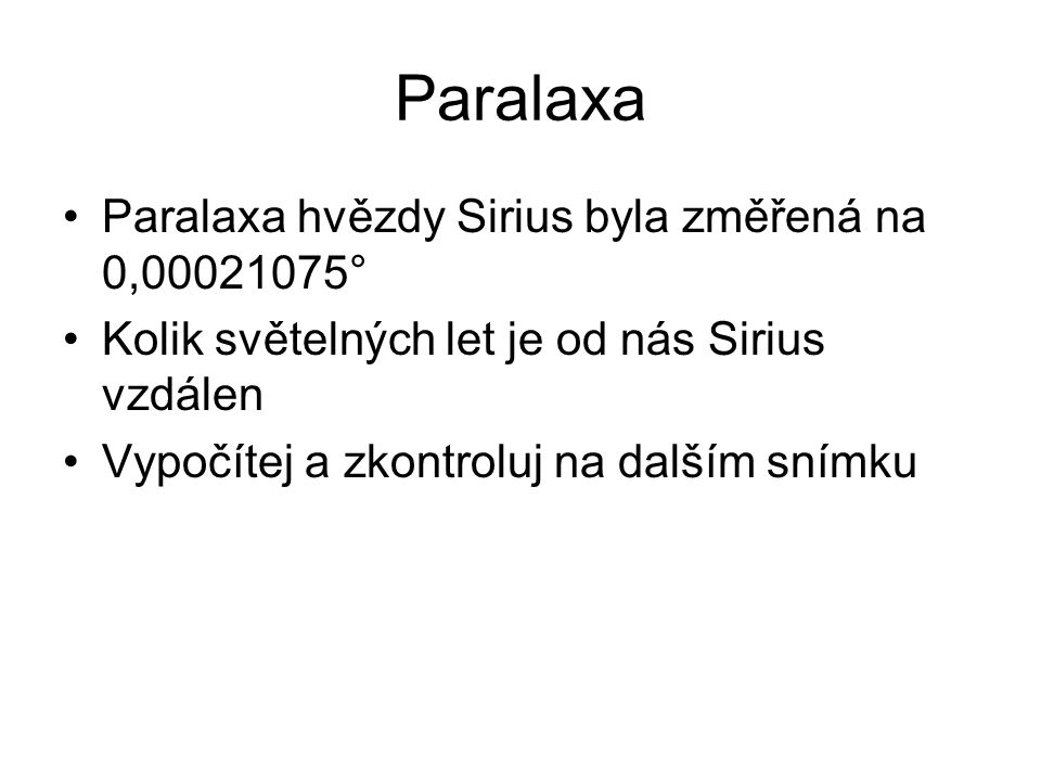 Paralaxa Paralaxa hvězdy Sirius byla změřená na 0, °
