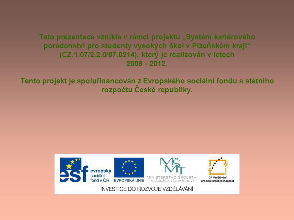 Tato prezentace vznikla v rámci projektu „Systém kariérového poradenství pro studenty vysokých škol v Plzeňském kraji (CZ.1.07/2.2.0/ ), který je realizován v letech