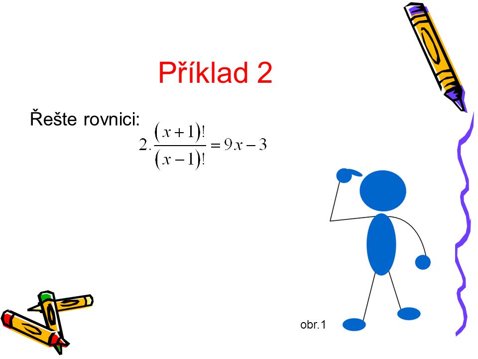 Příklad 2 Řešte rovnici: obr.1
