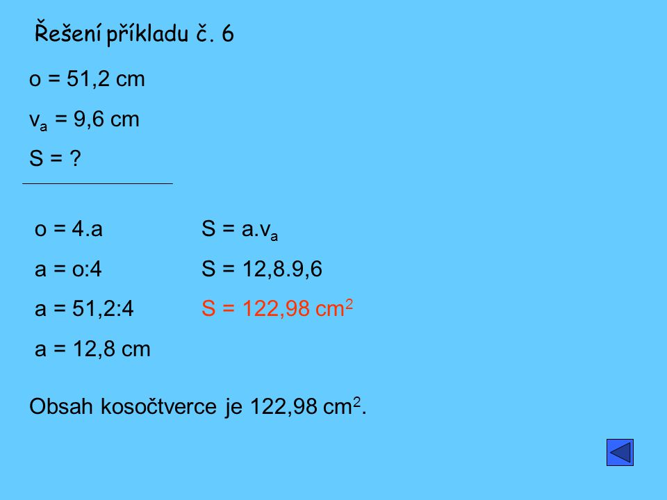 Řešení příkladu č. 6 o = 51,2 cm. va = 9,6 cm. S = o = 4.a. a = o:4. a = 51,2:4. a = 12,8 cm.