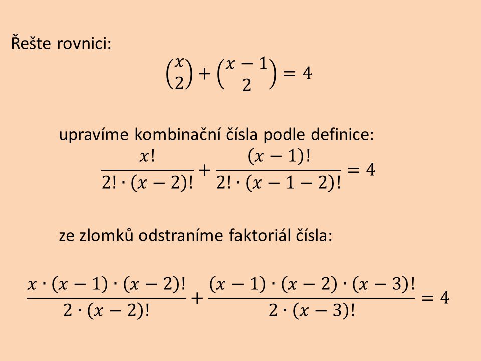 Řešte rovnici: 𝑥 2 + 𝑥−1 2 =4 upravíme kombinační čísla podle definice: 𝑥.