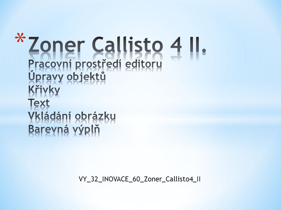 Zoner Callisto 4 II. Pracovní prostředí editoru Úpravy objektů Křivky Text Vkládání obrázku Barevná výplň