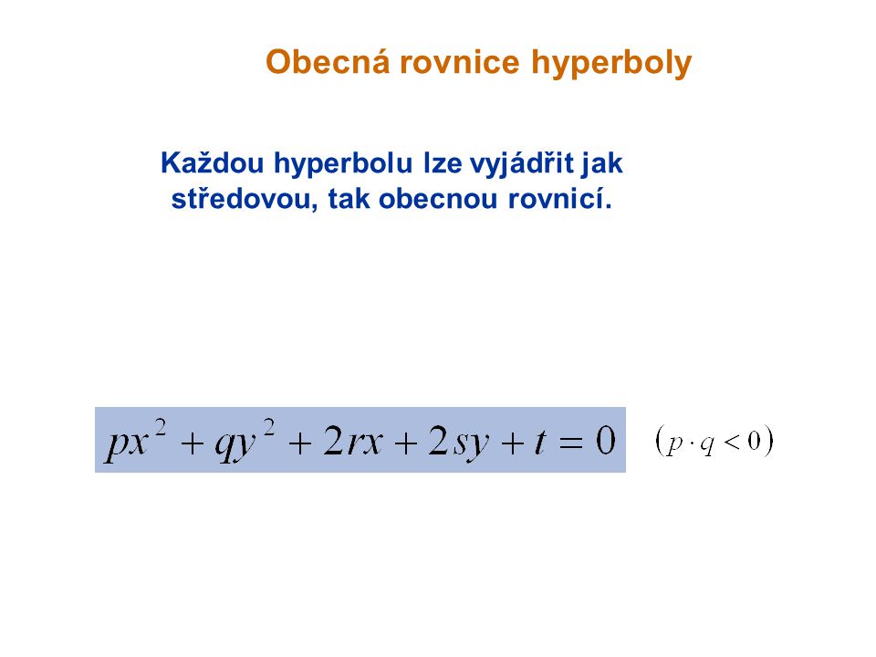 Každou hyperbolu lze vyjádřit jak středovou, tak obecnou rovnicí.