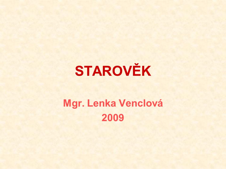 STAROVĚK Mgr. Lenka Venclová 2009