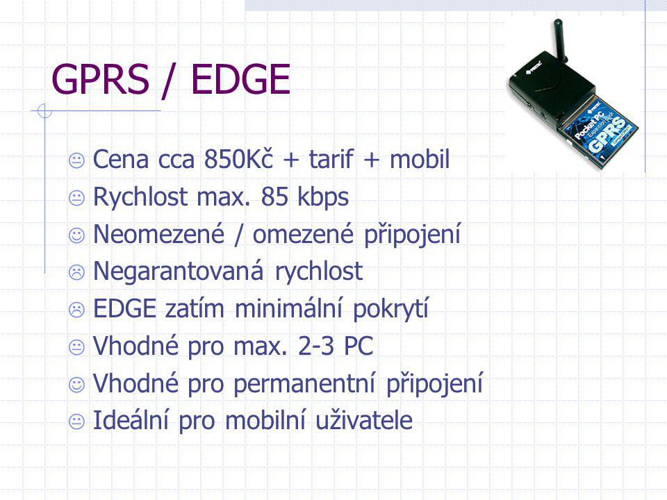 GPRS / EDGE Cena cca 850Kč + tarif + mobil Rychlost max. 85 kbps
