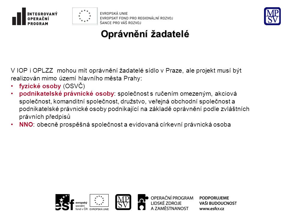 Oprávnění žadatelé V IOP i OPLZZ mohou mít oprávnění žadatelé sídlo v Praze, ale projekt musí být.