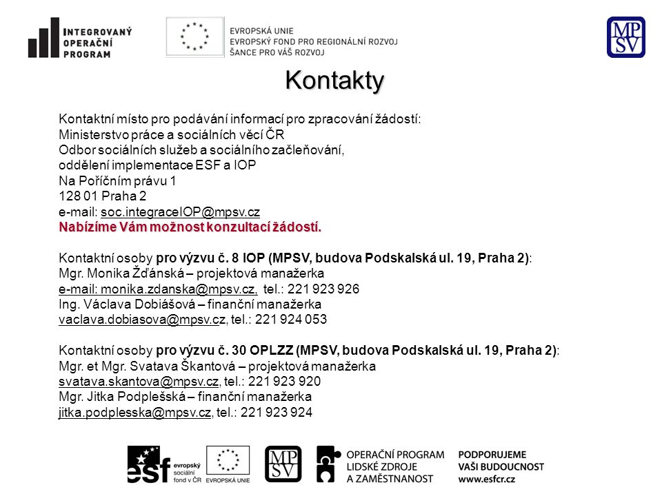 Kontakty Kontaktní místo pro podávání informací pro zpracování žádostí: Ministerstvo práce a sociálních věcí ČR.