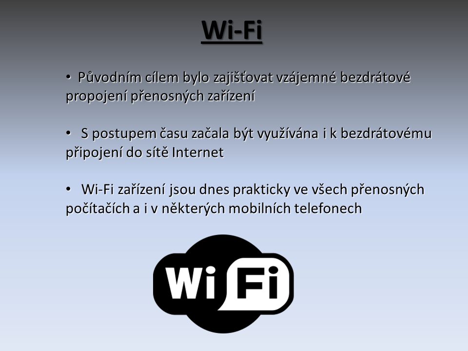Wi-Fi Původním cílem bylo zajišťovat vzájemné bezdrátové propojení přenosných zařízení.