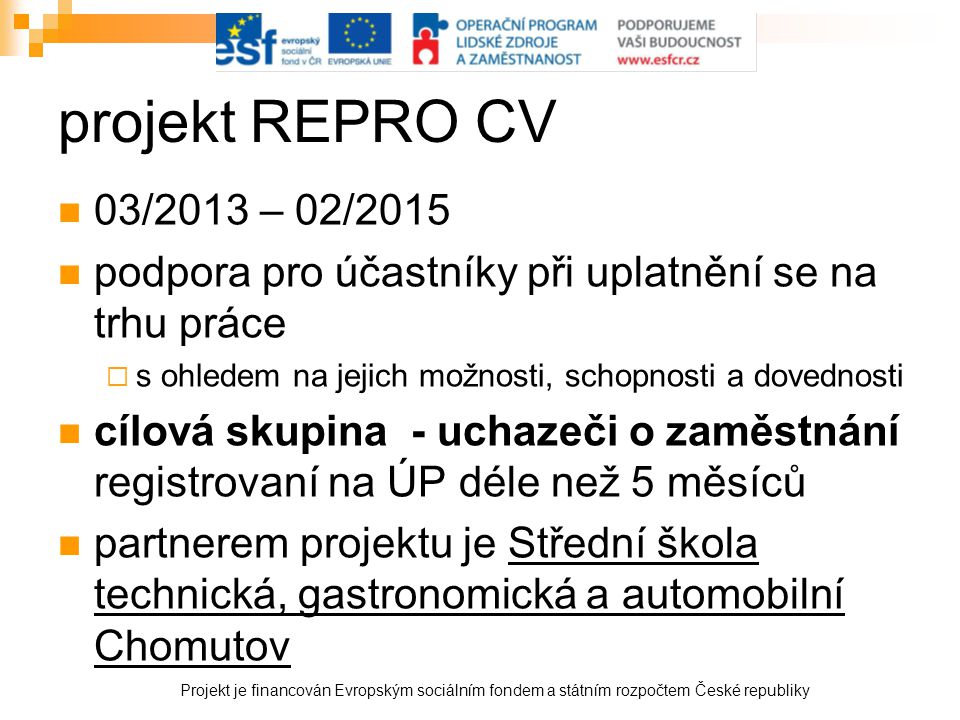projekt REPRO CV 03/2013 – 02/2015. podpora pro účastníky při uplatnění se na trhu práce. s ohledem na jejich možnosti, schopnosti a dovednosti.