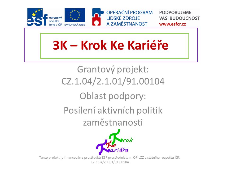 3K – Krok Ke Kariéře Grantový projekt: CZ.1.04/2.1.01/