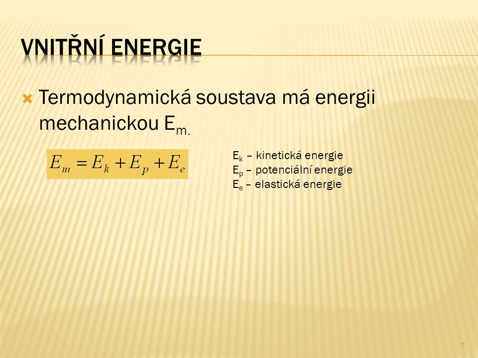 Vnitřní Energie Termodynamická soustava má energii mechanickou Em.