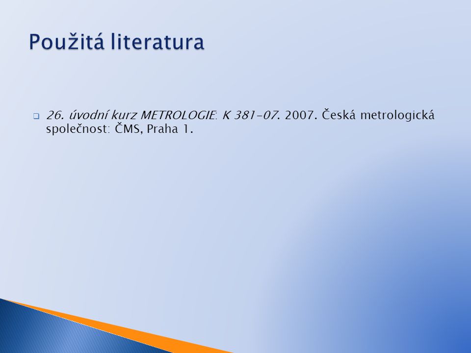 Použitá literatura 26. úvodní kurz METROLOGIE: K