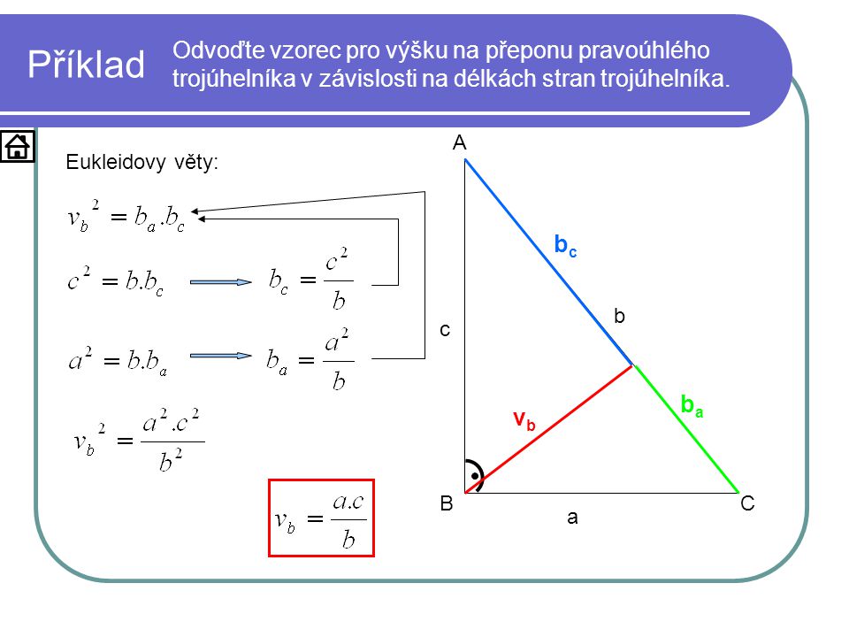 Příklad Odvoďte vzorec pro výšku na přeponu pravoúhlého trojúhelníka v závislosti na délkách stran trojúhelníka.