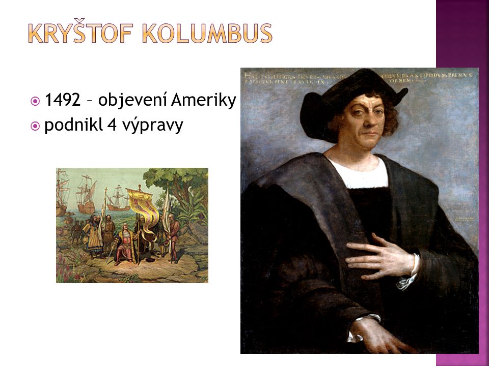 Kryštof Kolumbus 1492 – objevení Ameriky podnikl 4 výpravy