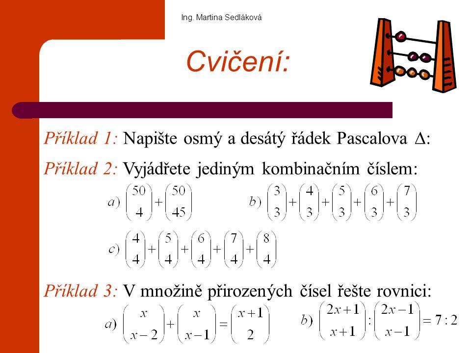 Cvičení: Příklad 1: Napište osmý a desátý řádek Pascalova ∆: