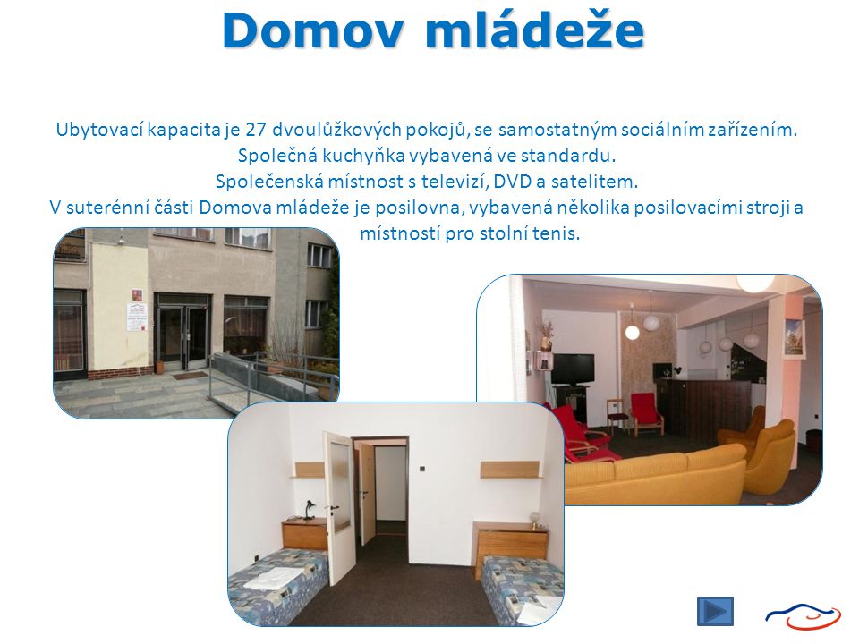 Domov mládeže Ubytovací kapacita je 27 dvoulůžkových pokojů, se samostatným sociálním zařízením.