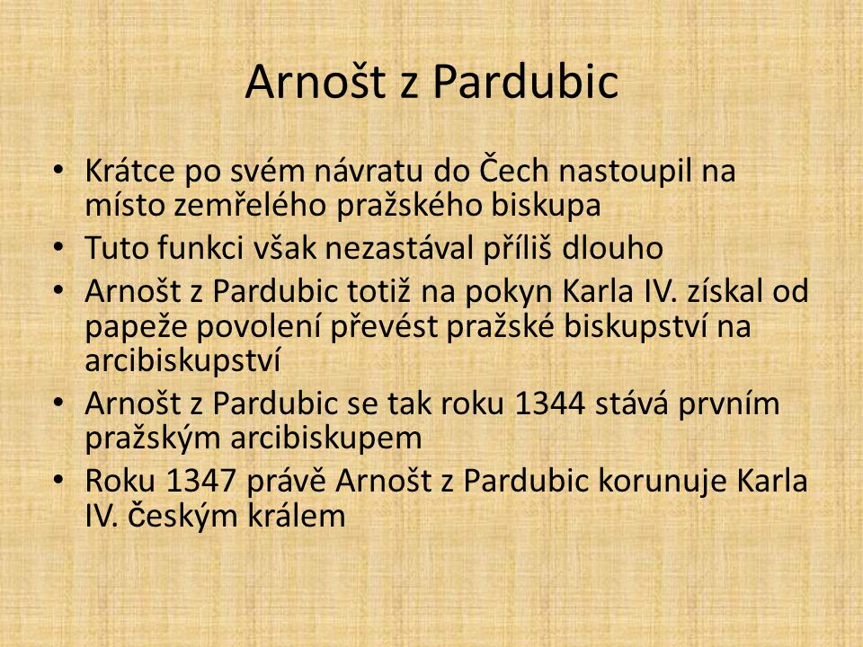 Arnošt z Pardubic Krátce po svém návratu do Čech nastoupil na místo zemřelého pražského biskupa. Tuto funkci však nezastával příliš dlouho.