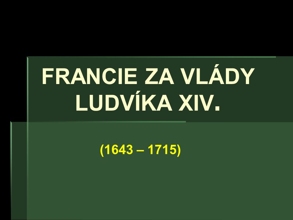 FRANCIE ZA VLÁDY LUDVÍKA XIV.