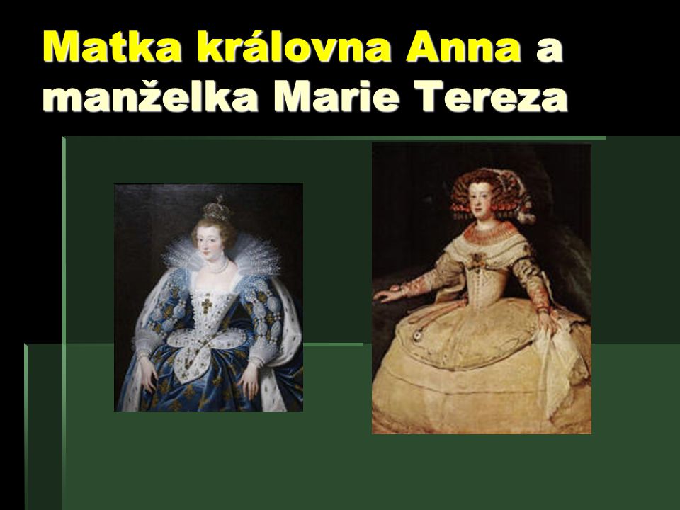 Matka královna Anna a manželka Marie Tereza