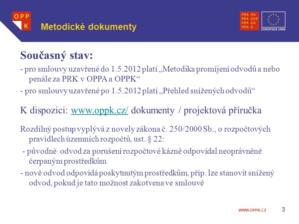 Metodické dokumenty Současný stav: - pro smlouvy uzavřené do platí „Metodika promíjení odvodů a nebo penále za PRK v OPPA a OPPK