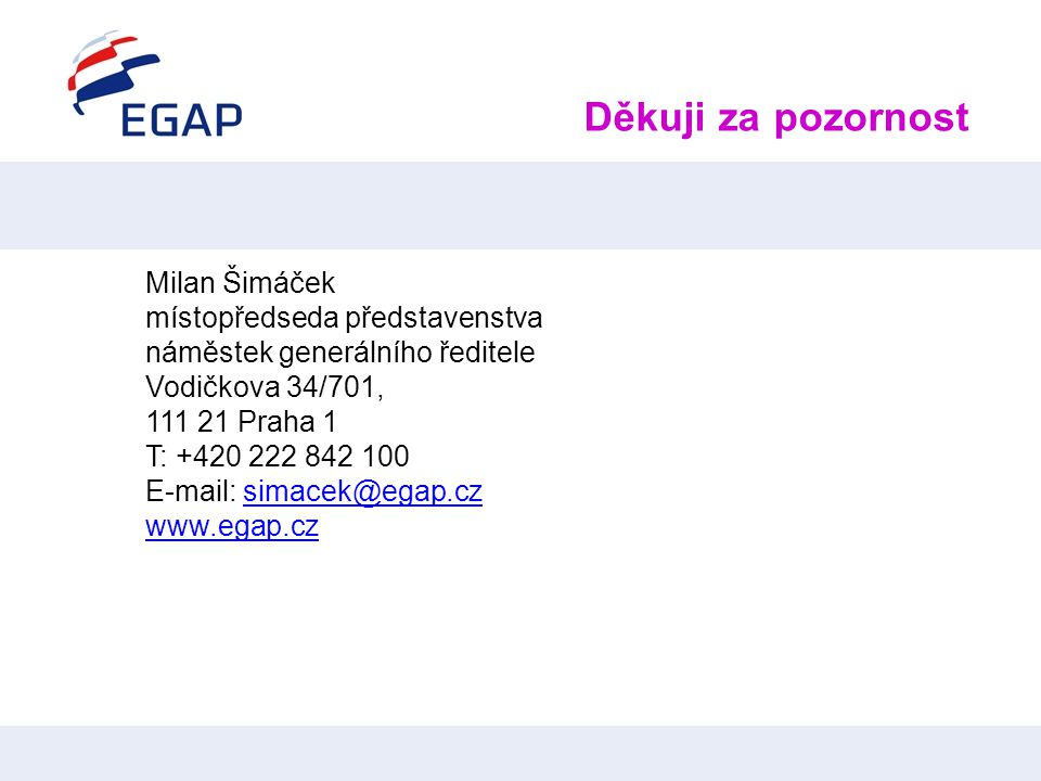 Děkuji za pozornost Milan Šimáček místopředseda představenstva