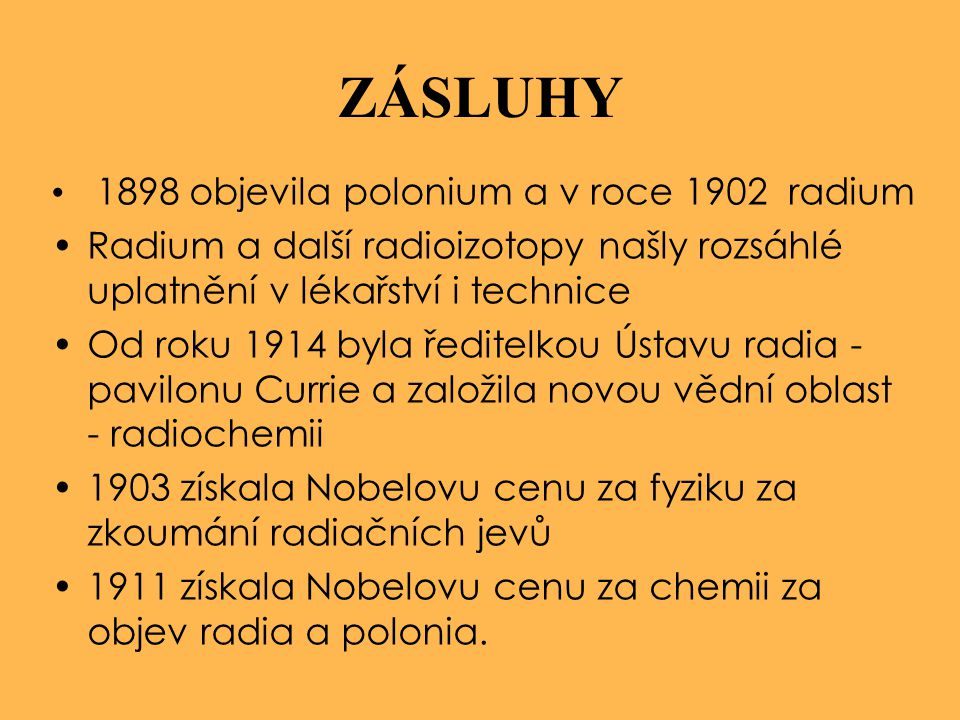 ZÁSLUHY 1898 objevila polonium a v roce 1902 radium