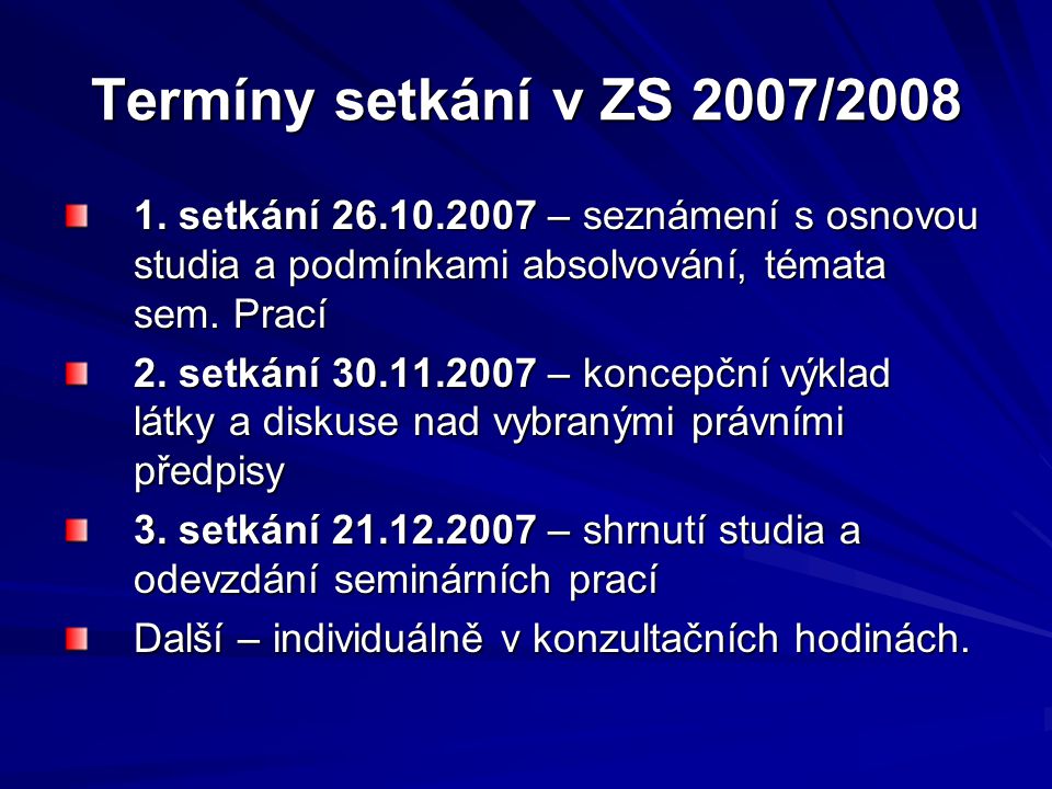 Termíny setkání v ZS 2007/ setkání – seznámení s osnovou studia a podmínkami absolvování, témata sem. Prací.