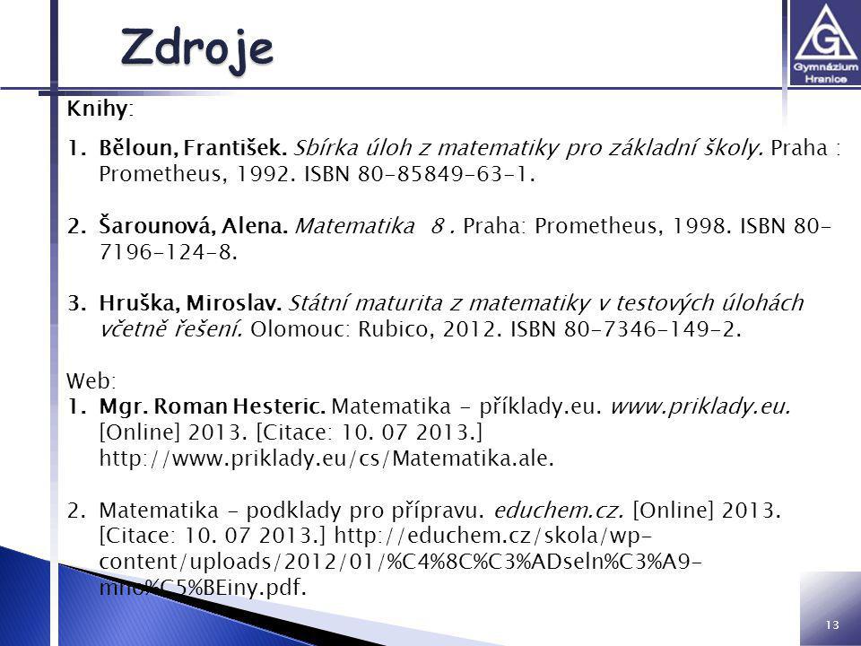 Zdroje Knihy: Běloun, František. Sbírka úloh z matematiky pro základní školy. Praha : Prometheus, ISBN