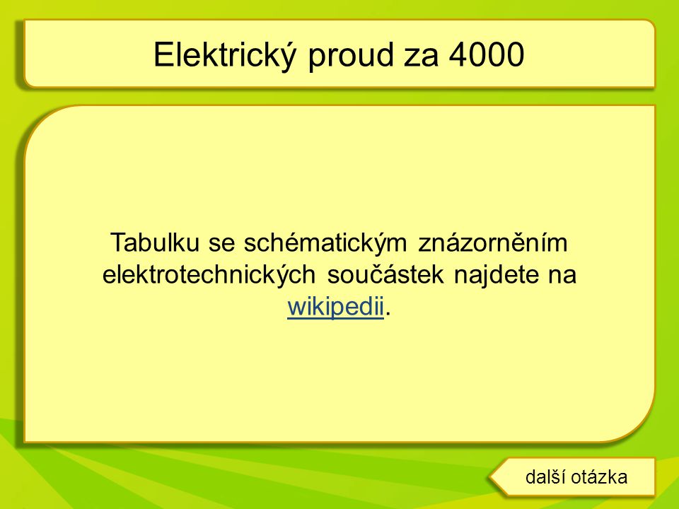 Elektrický proud za 4000 Tabulku se schématickým znázorněním elektrotechnických součástek najdete na wikipedii.