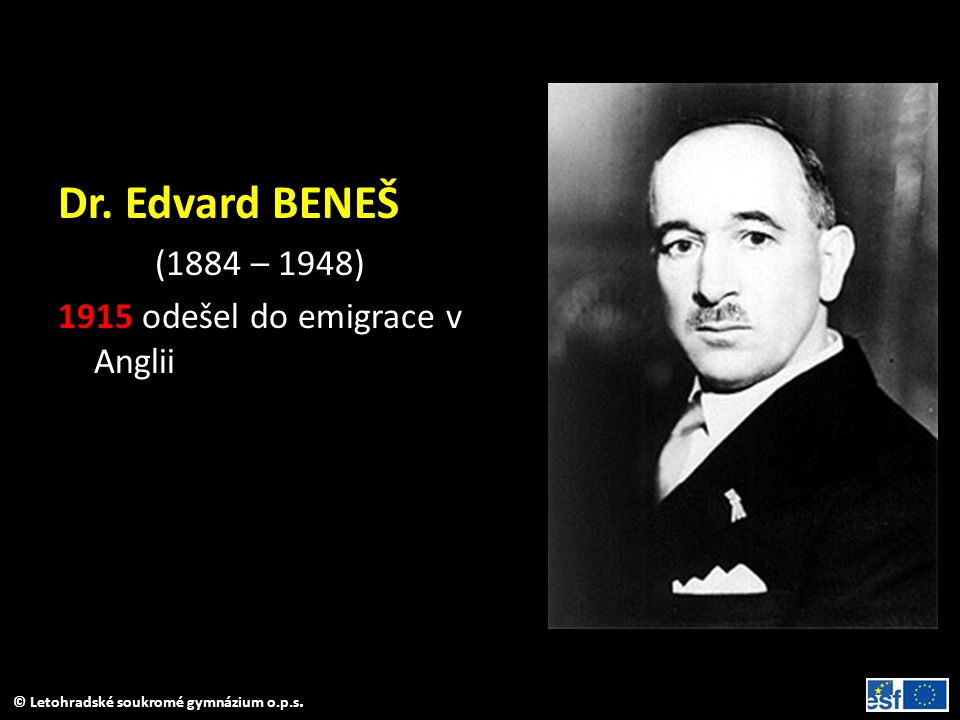 Dr. Edvard BENEŠ (1884 – 1948) 1915 odešel do emigrace v Anglii