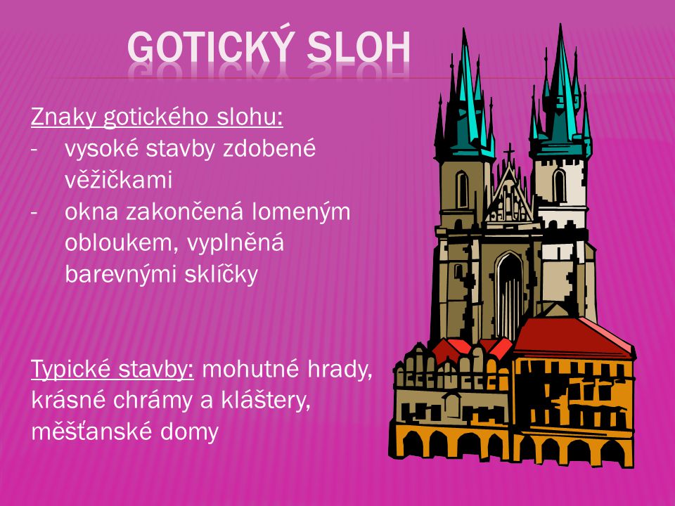Gotický sloh Znaky gotického slohu: vysoké stavby zdobené věžičkami