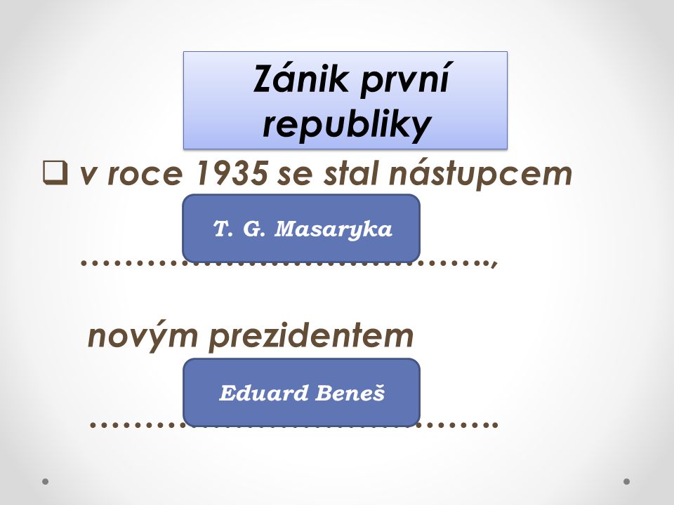 Zánik první republiky v roce 1935 se stal nástupcem ……………………………….,