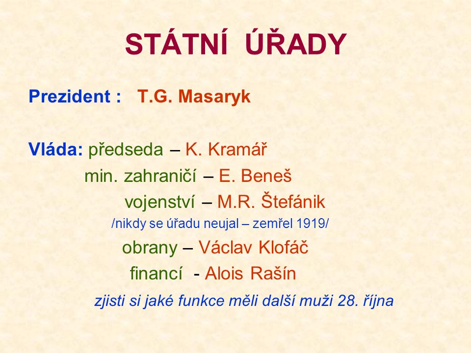 STÁTNÍ ÚŘADY Prezident : T.G. Masaryk Vláda: předseda – K. Kramář