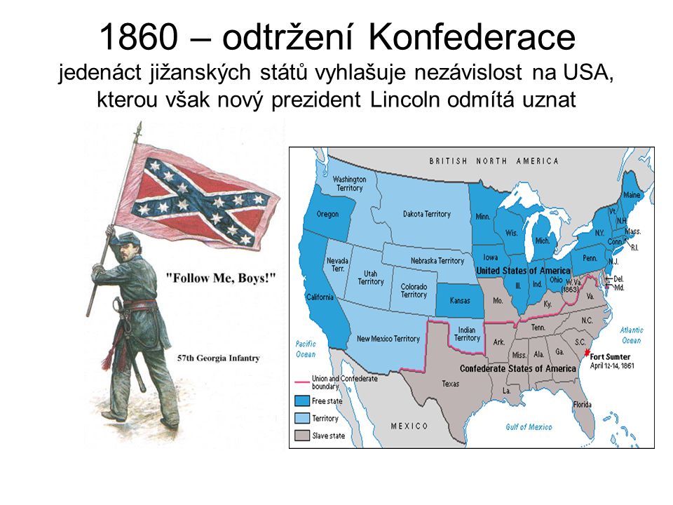 1860 – odtržení Konfederace jedenáct jižanských států vyhlašuje nezávislost na USA, kterou však nový prezident Lincoln odmítá uznat