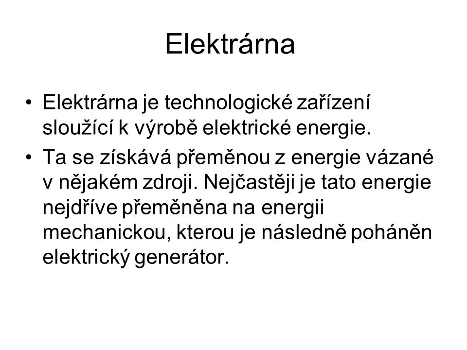 Elektrárna Elektrárna je technologické zařízení sloužící k výrobě elektrické energie.