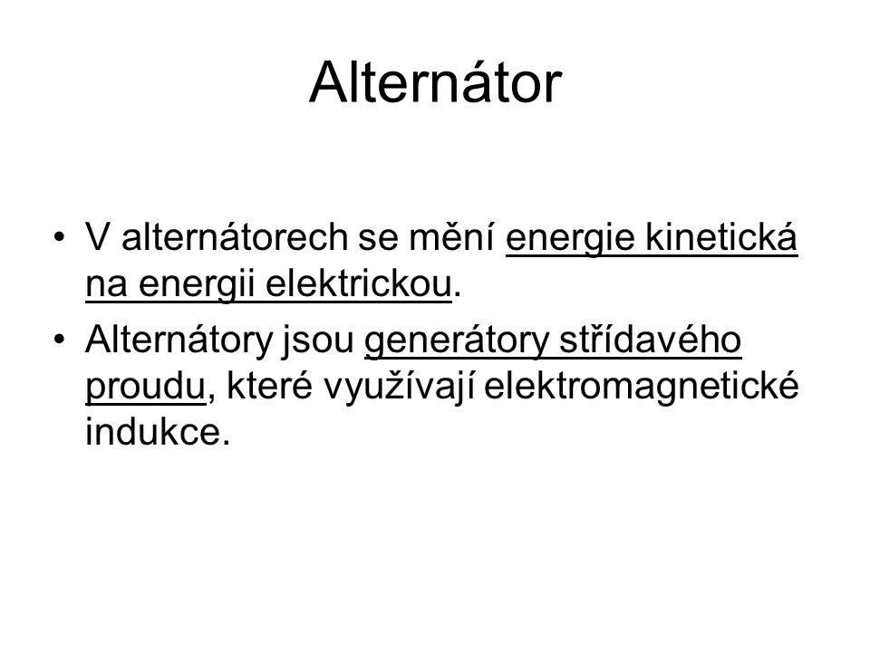 Alternátor V alternátorech se mění energie kinetická na energii elektrickou.