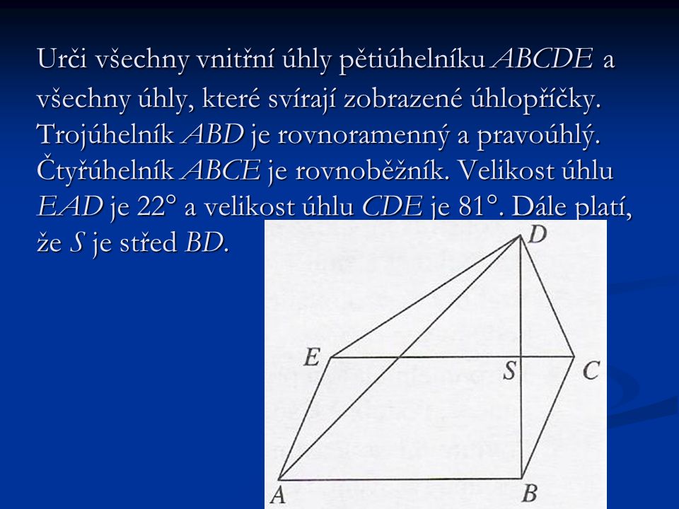 Urči všechny vnitřní úhly pětiúhelníku ABCDE a všechny úhly, které svírají zobrazené úhlopříčky.
