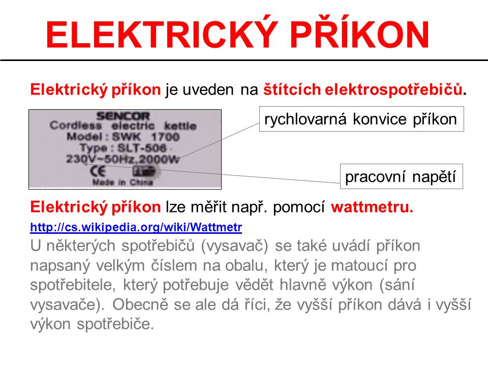 ELEKTRICKÝ PŘÍKON Elektrický příkon je uveden na štítcích elektrospotřebičů. Elektrický příkon lze měřit např. pomocí wattmetru.