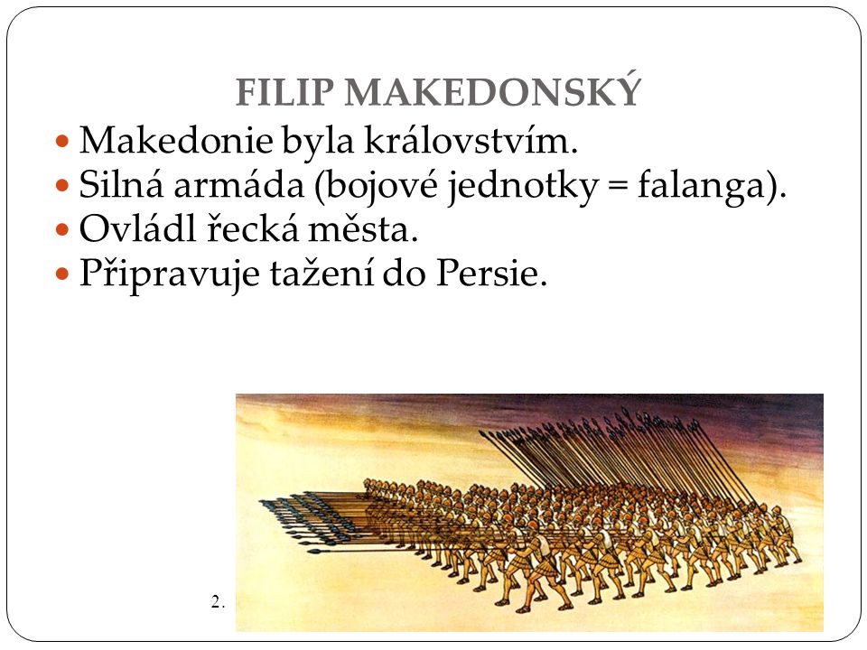 Makedonie byla královstvím. Silná armáda (bojové jednotky = falanga).