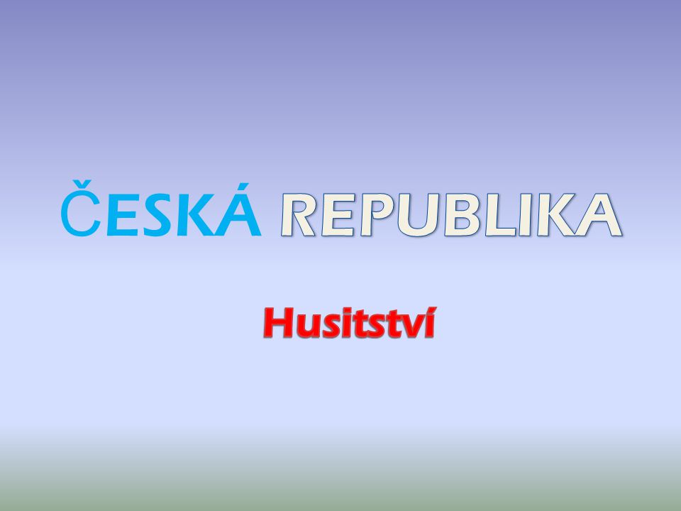 ČESKÁ REPUBLIKA Husitství