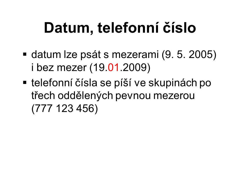 Datum, telefonní číslo datum lze psát s mezerami ( ) i bez mezer ( )