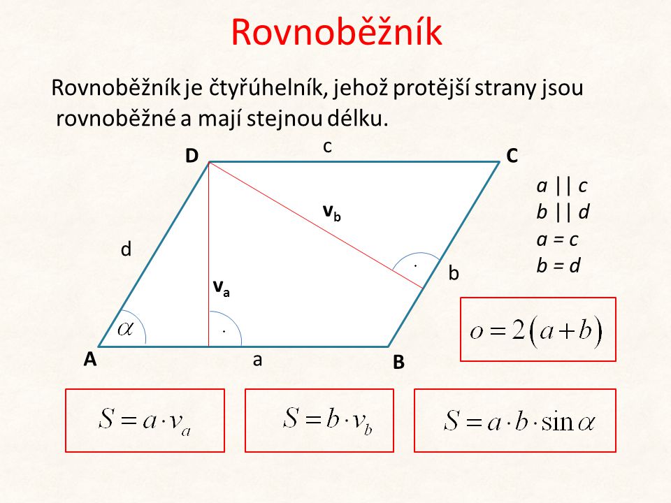 Rovnoběžník Rovnoběžník je čtyřúhelník, jehož protější strany jsou rovnoběžné a mají stejnou délku.
