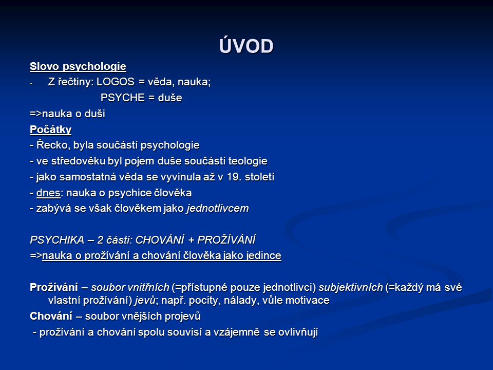ÚVOD Slovo psychologie Z řečtiny: LOGOS = věda, nauka; PSYCHE = duše