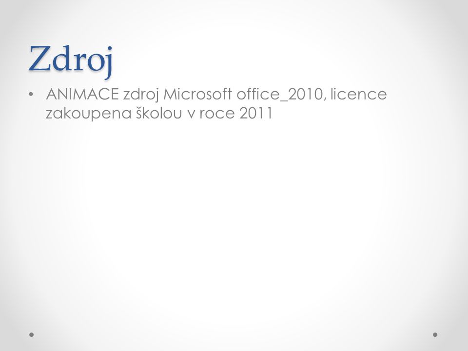 Zdroj ANIMACE zdroj Microsoft office_2010, licence zakoupena školou v roce 2011