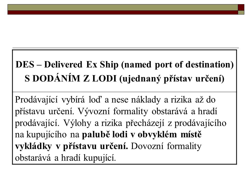 DES – Delivered Ex Ship (named port of destination)