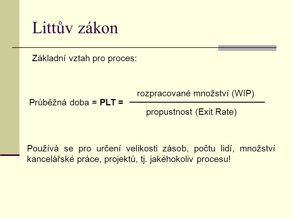 Littův zákon Základní vztah pro proces: rozpracované množství (WIP)